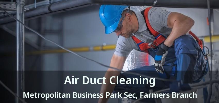 Air Duct Cleaning Metropolitan Business Park Sec, Farmers Branch - TX