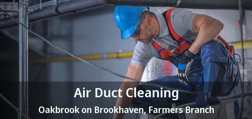 Air Duct Cleaning Oakbrook on Brookhaven, Farmers Branch - TX