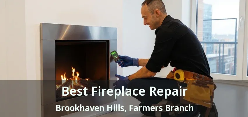 Best Fireplace Repair Brookhaven Hills, Farmers Branch - TX