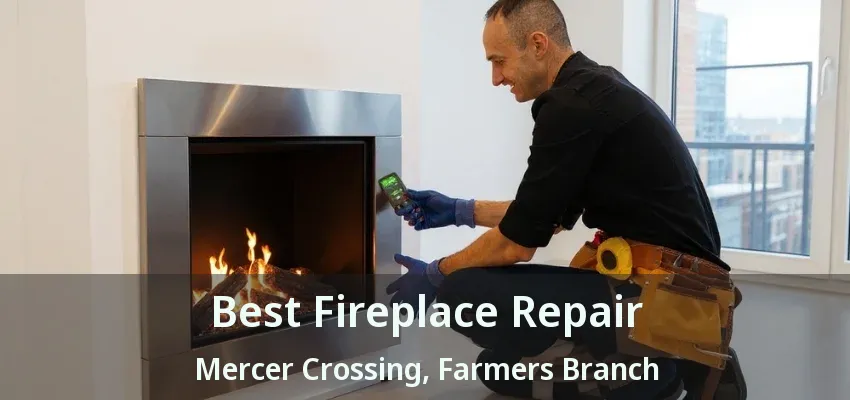 Best Fireplace Repair Mercer Crossing, Farmers Branch - TX