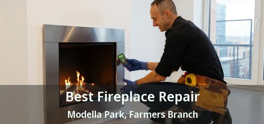 Best Fireplace Repair Modella Park, Farmers Branch - TX