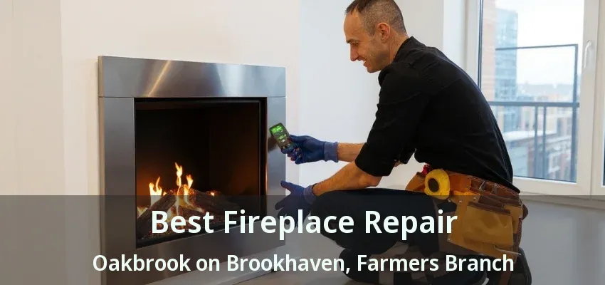 Best Fireplace Repair Oakbrook on Brookhaven, Farmers Branch - TX