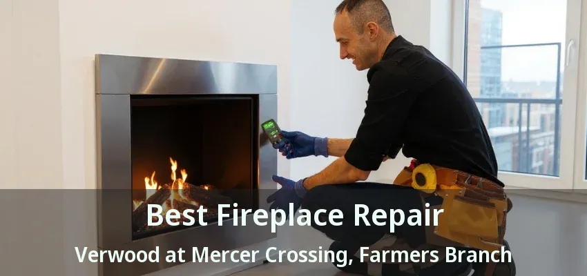 Best Fireplace Repair Verwood at Mercer Crossing, Farmers Branch - TX