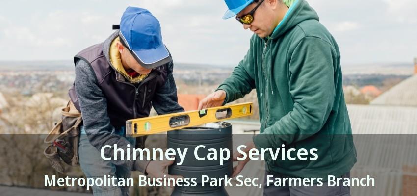 Chimney Cap Services Metropolitan Business Park Sec, Farmers Branch - TX