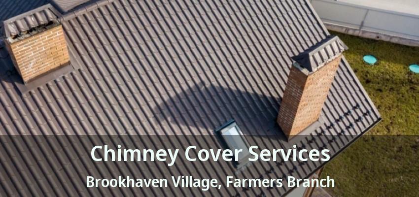 Chimney Cover Services Brookhaven Village, Farmers Branch - TX