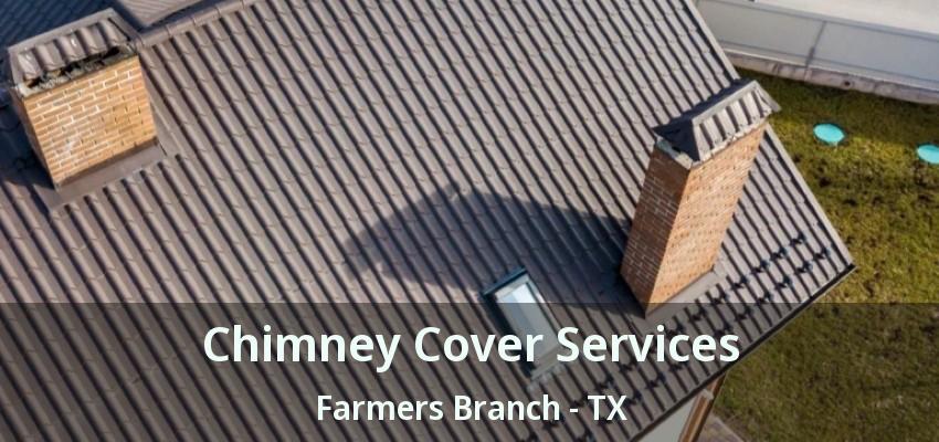 Chimney Cover Services Farmers Branch - TX