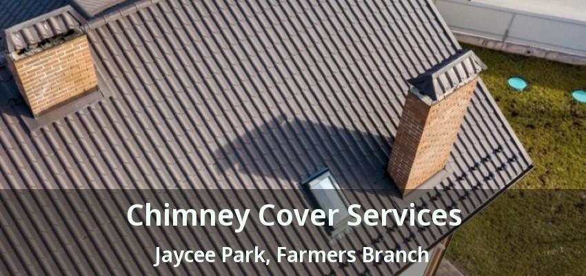 Chimney Cover Services Jaycee Park, Farmers Branch - TX