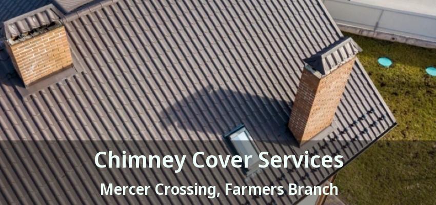 Chimney Cover Services Mercer Crossing, Farmers Branch - TX