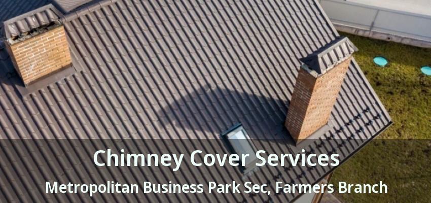 Chimney Cover Services Metropolitan Business Park Sec, Farmers Branch - TX