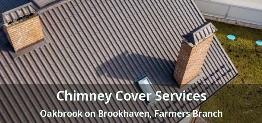 Chimney Cover Services Oakbrook on Brookhaven, Farmers Branch - TX