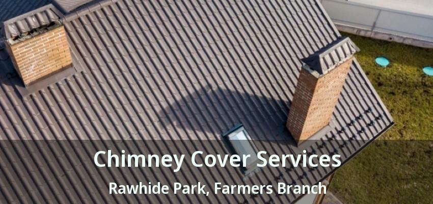 Chimney Cover Services Rawhide Park, Farmers Branch - TX