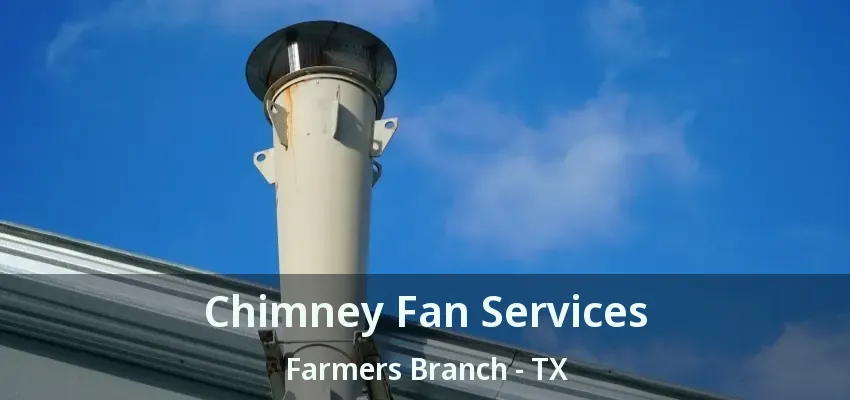 Chimney Fan Services Farmers Branch - TX
