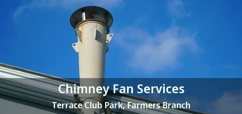 Chimney Fan Services Terrace Club Park, Farmers Branch - TX