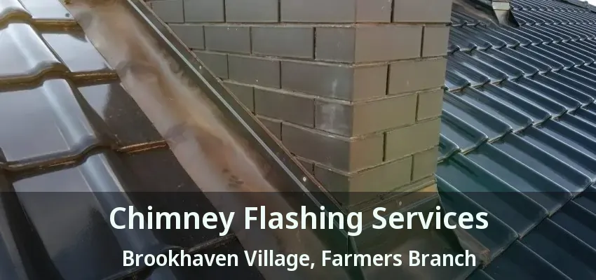 Chimney Flashing Services Brookhaven Village, Farmers Branch - TX