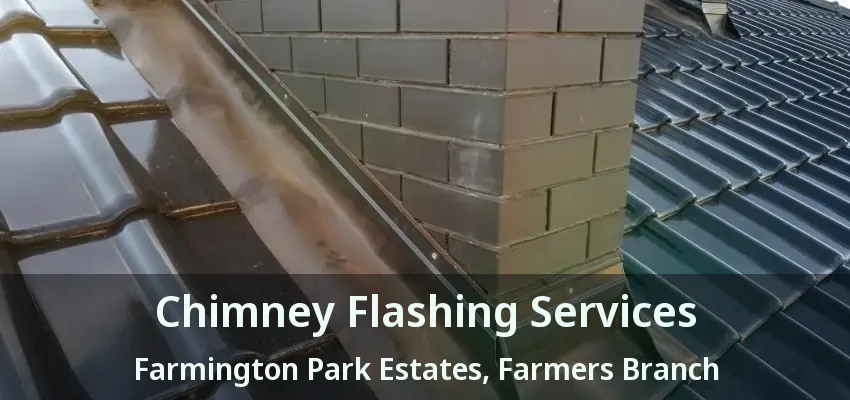 Chimney Flashing Services Farmington Park Estates, Farmers Branch - TX