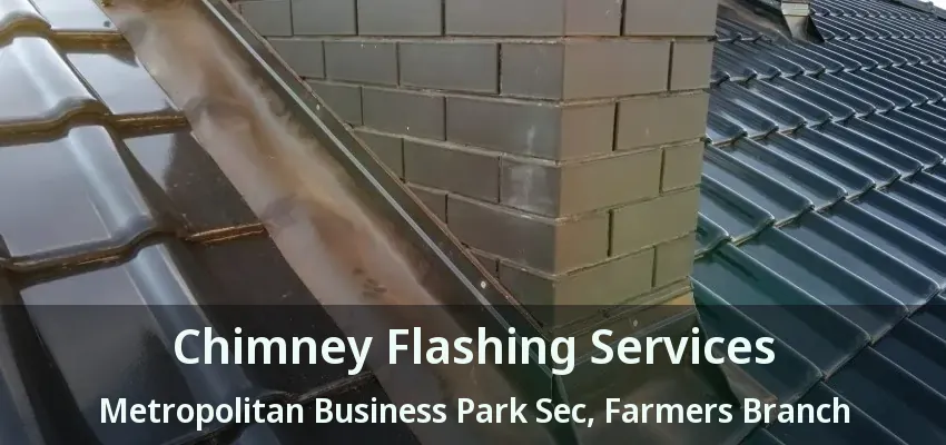Chimney Flashing Services Metropolitan Business Park Sec, Farmers Branch - TX