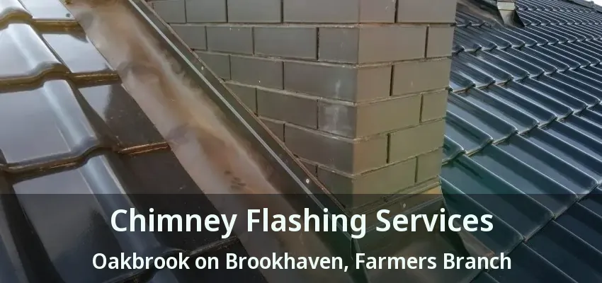Chimney Flashing Services Oakbrook on Brookhaven, Farmers Branch - TX