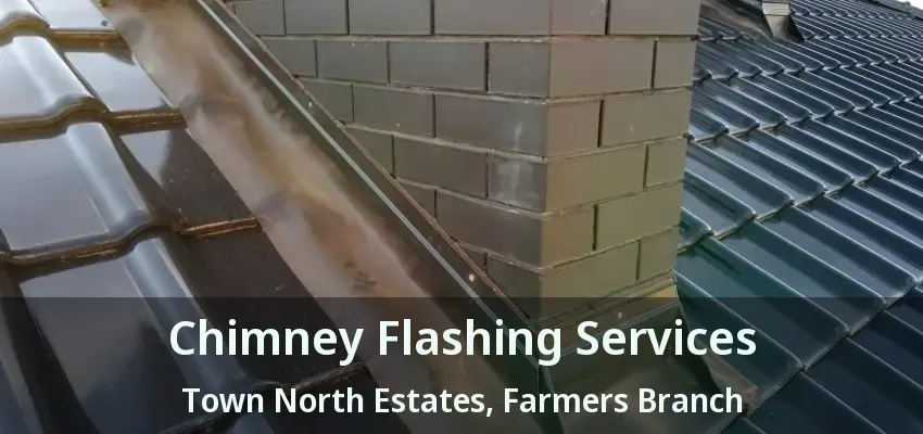 Chimney Flashing Services Town North Estates, Farmers Branch - TX