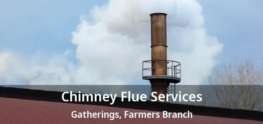 Chimney Flue Services Gatherings, Farmers Branch - TX