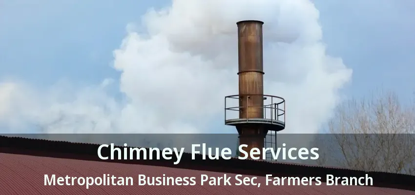 Chimney Flue Services Metropolitan Business Park Sec, Farmers Branch - TX