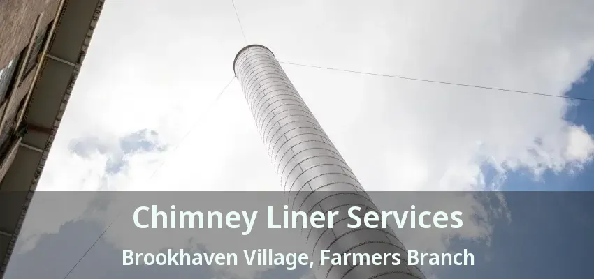 Chimney Liner Services Brookhaven Village, Farmers Branch - TX
