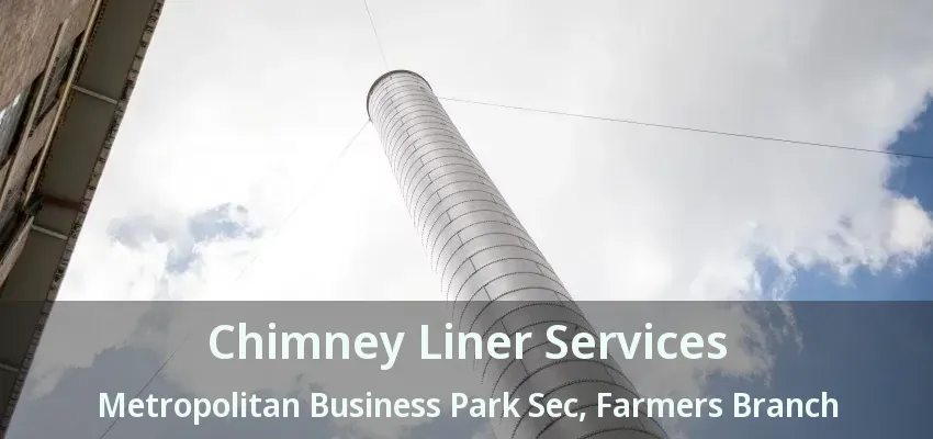 Chimney Liner Services Metropolitan Business Park Sec, Farmers Branch - TX