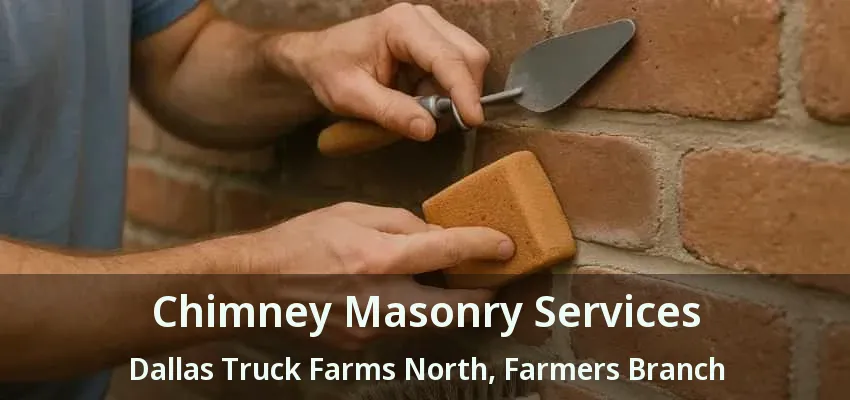 Chimney Masonry Services Dallas Truck Farms North, Farmers Branch - TX