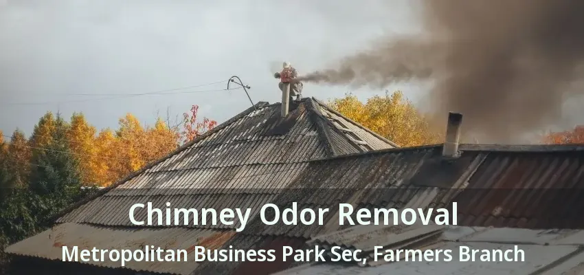 Chimney Odor Removal Metropolitan Business Park Sec, Farmers Branch - TX