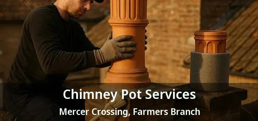 Chimney Pot Services Mercer Crossing, Farmers Branch - TX