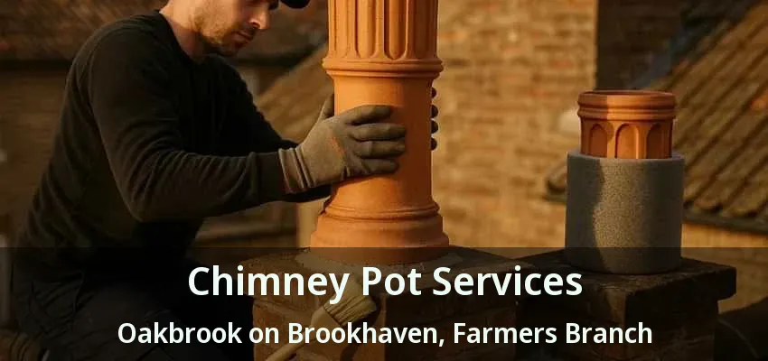Chimney Pot Services Oakbrook on Brookhaven, Farmers Branch - TX