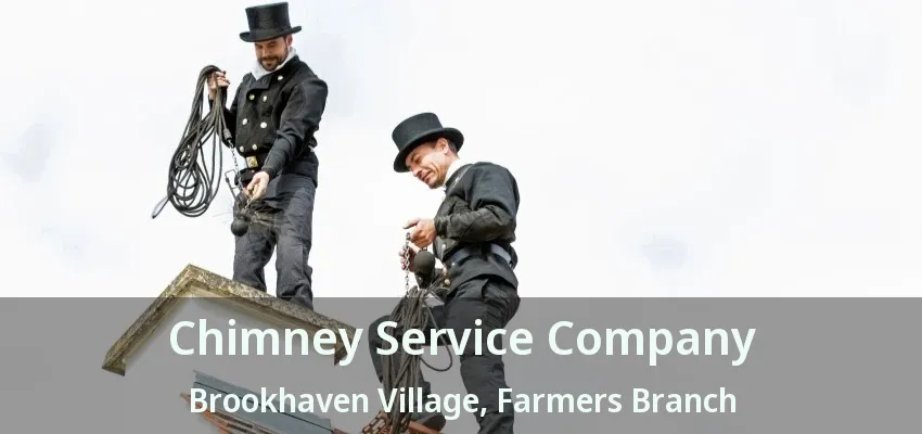 Chimney Service Company Brookhaven Village, Farmers Branch - TX