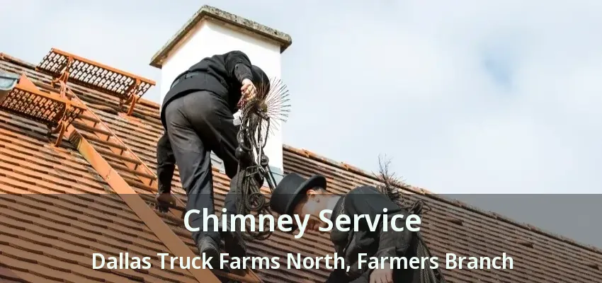 Chimney Service Dallas Truck Farms North, Farmers Branch - TX