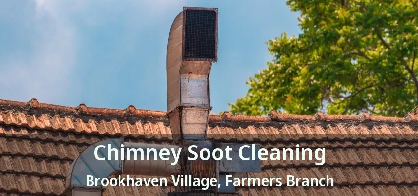 Chimney Soot Cleaning Brookhaven Village, Farmers Branch - TX