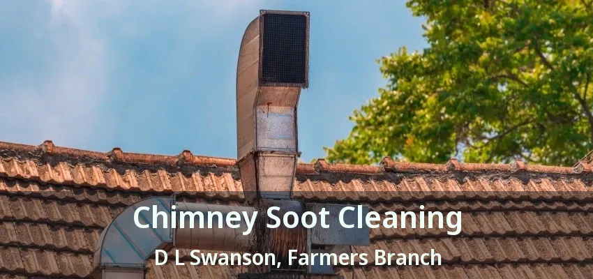 Chimney Soot Cleaning D L Swanson, Farmers Branch - TX