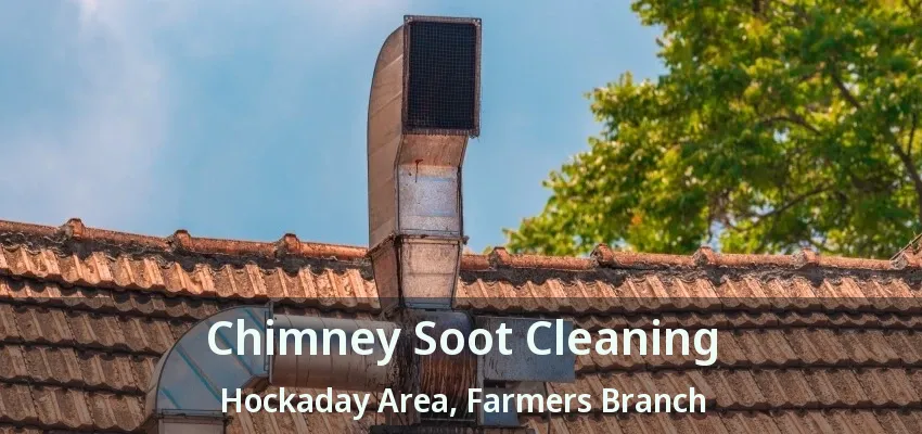 Chimney Soot Cleaning Hockaday Area, Farmers Branch - TX