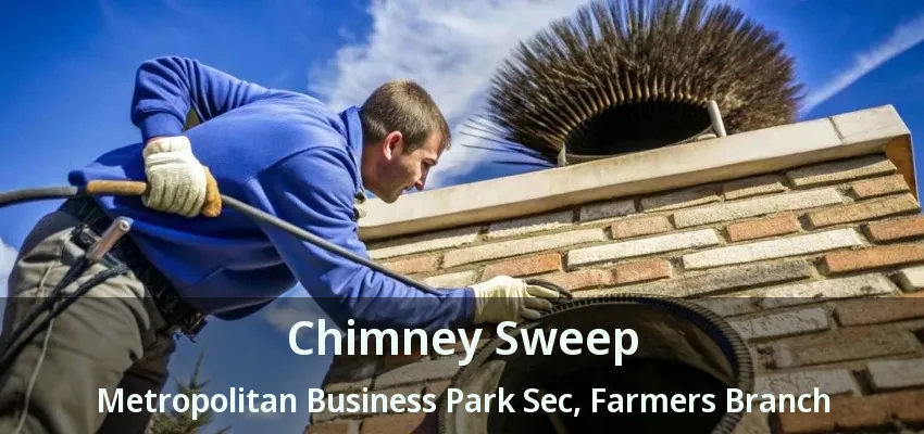 Chimney Sweep Metropolitan Business Park Sec, Farmers Branch - TX
