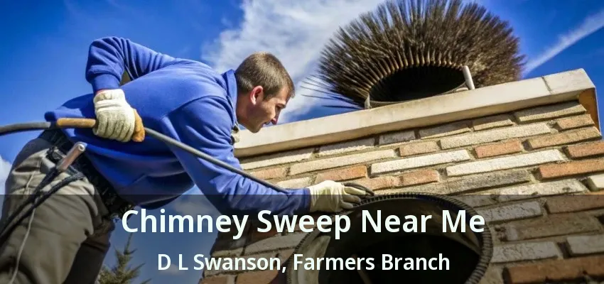 Chimney Sweep Near Me D L Swanson, Farmers Branch - TX
