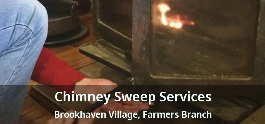 Chimney Sweep Services Brookhaven Village, Farmers Branch - TX