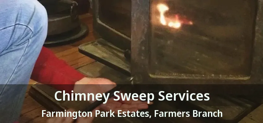 Chimney Sweep Services Farmington Park Estates, Farmers Branch - TX