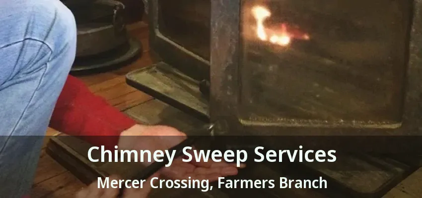 Chimney Sweep Services Mercer Crossing, Farmers Branch - TX