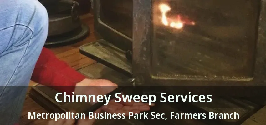 Chimney Sweep Services Metropolitan Business Park Sec, Farmers Branch - TX