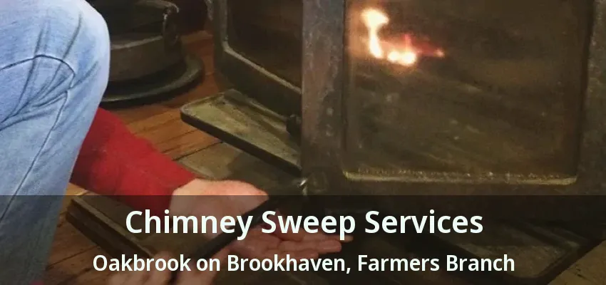Chimney Sweep Services Oakbrook on Brookhaven, Farmers Branch - TX