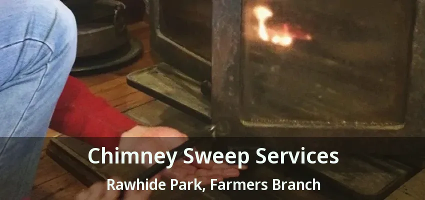 Chimney Sweep Services Rawhide Park, Farmers Branch - TX
