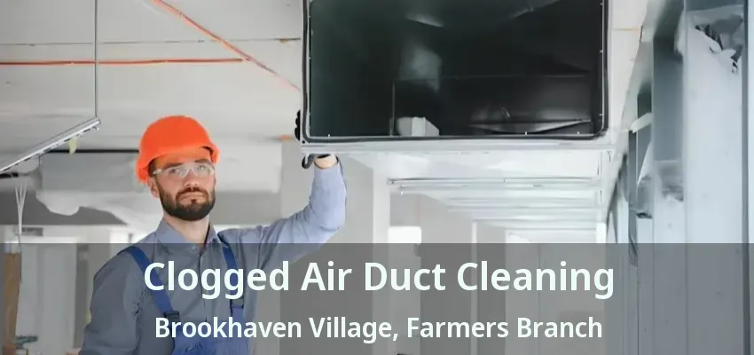 Clogged Air Duct Cleaning Brookhaven Village, Farmers Branch - TX