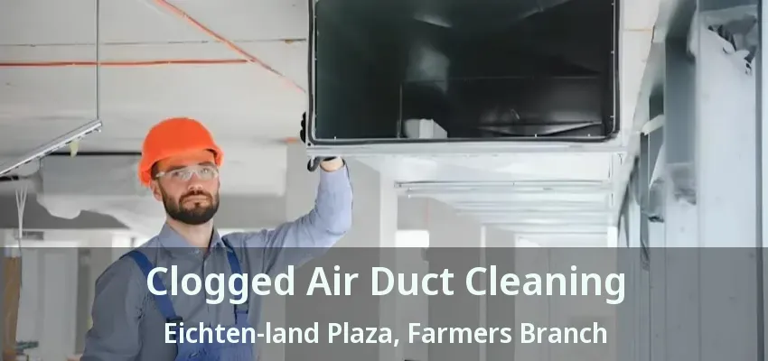 Clogged Air Duct Cleaning Eichten-land Plaza, Farmers Branch - TX