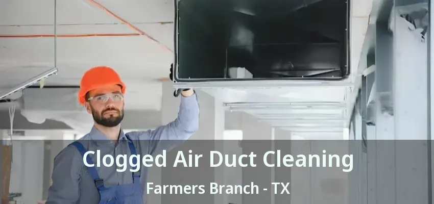 Clogged Air Duct Cleaning Farmers Branch - TX