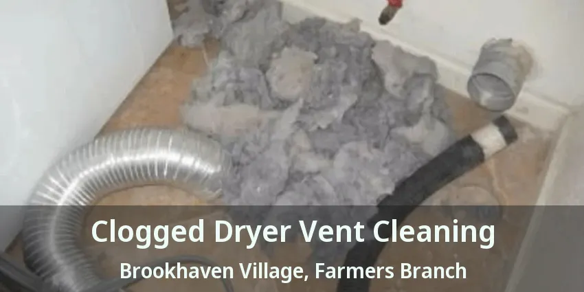 Clogged Dryer Vent Cleaning Brookhaven Village, Farmers Branch - TX