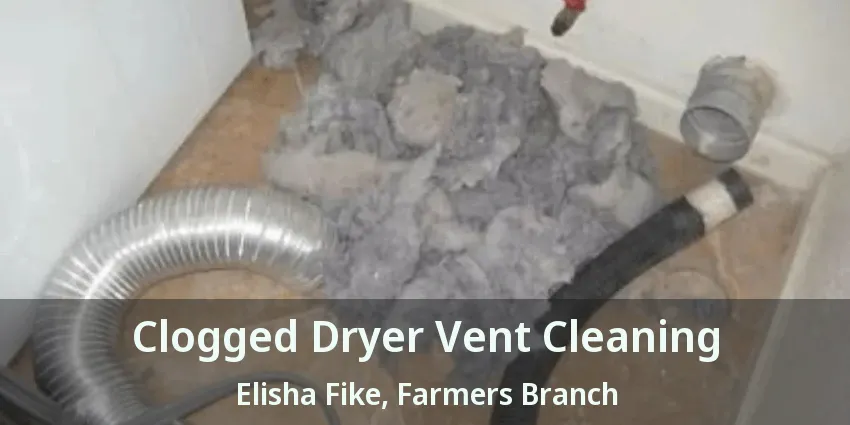 Clogged Dryer Vent Cleaning Elisha Fike, Farmers Branch - TX