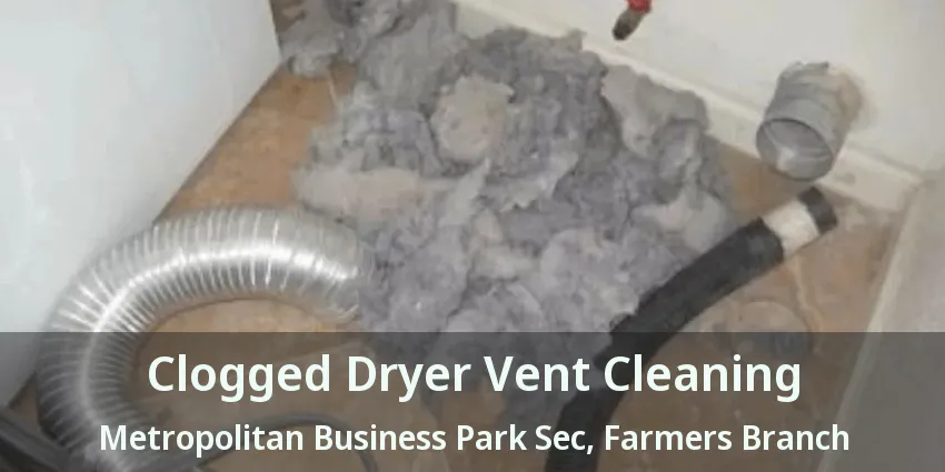 Clogged Dryer Vent Cleaning Metropolitan Business Park Sec, Farmers Branch - TX