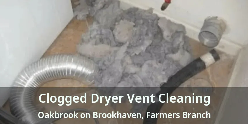 Clogged Dryer Vent Cleaning Oakbrook on Brookhaven, Farmers Branch - TX